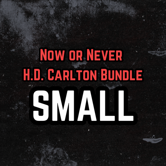 SMALL- H.D. Carlton Bundle - NOW OR NEVER